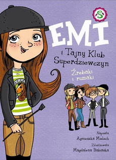 Okładka książki o tytule: Emi i Tajny Klub Superdziewczyn. Źrebaki i rumaki