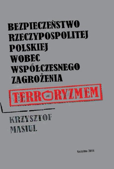 Okładka książki o tytule: Bezpieczeństwo Rzeczypospolitej Polskiej wobec współczesnego zagrożenia terroryzmem