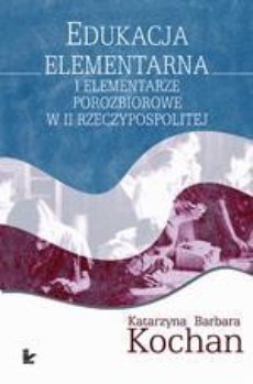 The cover of the book titled: Edukacja elementarna i elementarze porozbiorowe w II Rzeczypospolitej
