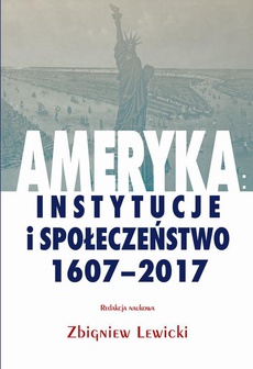 The cover of the book titled: Ameryka: instytucje i społeczeństwo 1607-2017