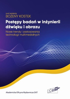 The cover of the book titled: Postępy badań w inżynierii dźwięku i obrazu. Nowe trendy i zastosowania technologii multimedialnych