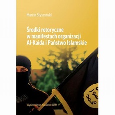 The cover of the book titled: Środki retoryczne w manifestach organizacji Al-Kalida i Państwo Islamskie