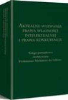 The cover of the book titled: Aktualne wyzwania prawa własności intelektualnej i prawa konkurencji. Księga pamiątkowa dedykowana Profesorowi Michałowi du Vallowi