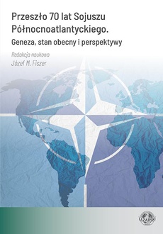The cover of the book titled: Przeszło 70 lat Sojuszu Północnoatlantyckiego. Geneza, stan obecny i perspektywy