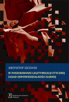 The cover of the book titled: W poszukiwaniu legitymizacji etycznej zasad odpowiedzialności karnej