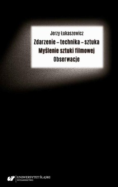 The cover of the book titled: Zdarzenie – technika – sztuka. Myślenie sztuki filmowej. Obserwacje