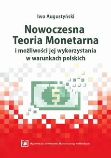 The cover of the book titled: Nowoczesna Teoria Monetarna i możliwości jej wykorzystania w warunkach polskich