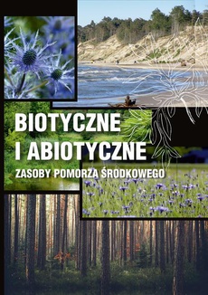 The cover of the book titled: Biotyczne i abiotyczne zasoby Pomorza Środkowego