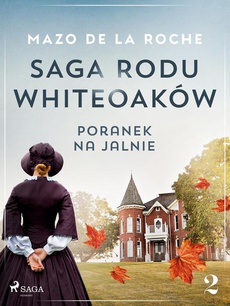 Okładka książki o tytule: Saga rodu Whiteoaków 2 - Poranek na Jalnie