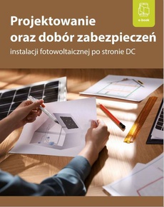The cover of the book titled: Projektowanie oraz dobór zabezpieczeń instalacji fotowoltaicznej po stronie DC