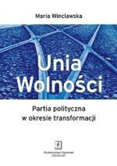The cover of the book titled: Unia Wolności. Partia polityczna w okresie transformacji