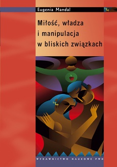 The cover of the book titled: Miłość, władza i manipulacja w bliskich związkach