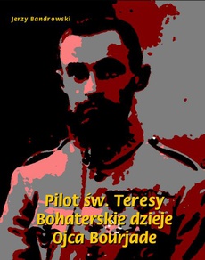 Okładka książki o tytule: Pilot św. Teresy. Bohaterskie dzieje Ojca Bourjade