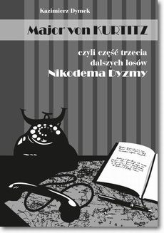 The cover of the book titled: Major von Kurtitz czyli część trzecia dalszych losów Nikodema Dyzmy