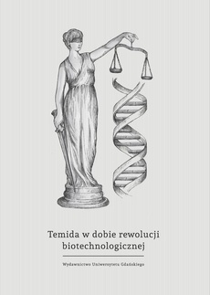 The cover of the book titled: Temida w dobie rewolucji biotechnologicznej - wybrane problemy bioprawa