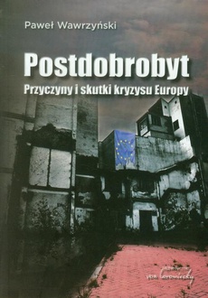 The cover of the book titled: Postdobrobyt. Przyczyny i skutki kryzysu Europy