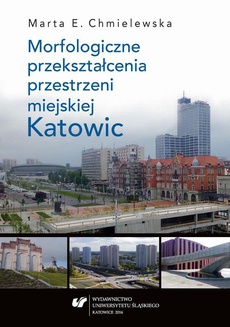 The cover of the book titled: Morfologiczne przekształcenia przestrzeni miejskiej Katowic