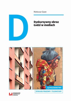 The cover of the book titled: Dyskursywny obraz Łodzi w mediach