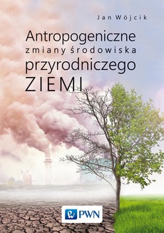 The cover of the book titled: Antropogeniczne zmiany środowiska przyrodniczego Ziemi