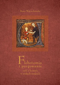 Okładka książki o tytule: Flebotomia i purgowanie czyli o leczeniu w wiekach średnich