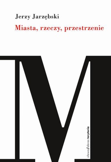 The cover of the book titled: Miasta, rzeczy, przestrzenie