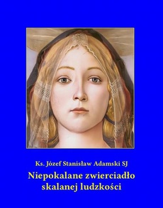 The cover of the book titled: Niepokalane zwierciadło skalanej ludzkości
