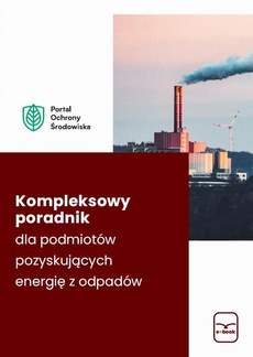 The cover of the book titled: Kompleksowy poradnik dla podmiotów pozyskujących energię z odpadów