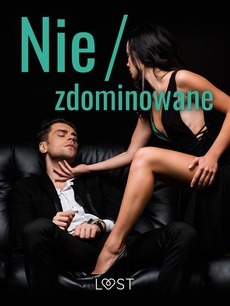 The cover of the book titled: Nie/zdominowane – 3 serie i inne opowiadania erotyczne