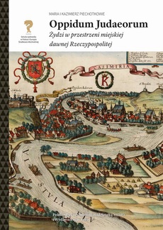 The cover of the book titled: Oppidum Judaeorum. Żydzi w przestrzeni miejskiej dawnej Rzeczypospolitej