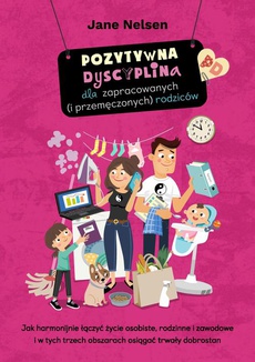 The cover of the book titled: Pozytywna Dyscyplina dla zapracowanych (i przemęczonych) rodziców