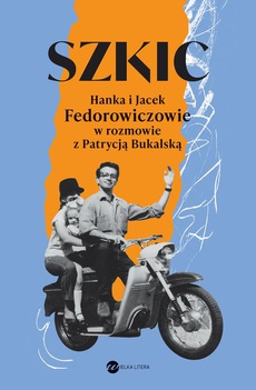 Okładka książki o tytule: Szkic Hanka i Jacek Fedorowiczowie w rozmowie z Patrycją Bukalską