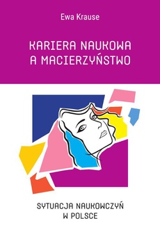 Обкладинка книги з назвою:Kariera naukowa a macierzyństwo. Sytuacja naukowczyń w Polsce