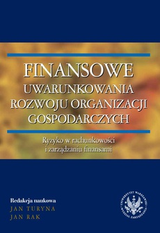Okładka książki o tytule: Finansowe uwarunkowania rozwoju organizacji gospodarczych. Ryzyko w rachunkowości i zarządzaniu finansami