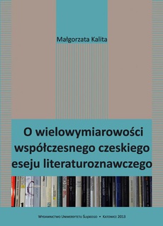 Okładka książki o tytule: O wielowymiarowości współczesnego czeskiego eseju literaturoznawczego