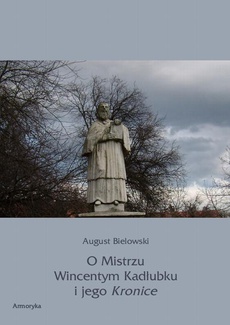 Okładka książki o tytule: O Mistrzu Wincentym Kadłubku i jego Kronice