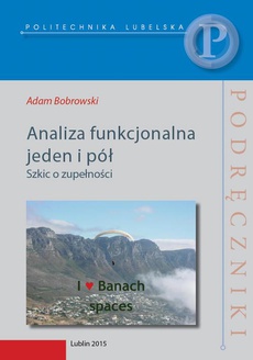 The cover of the book titled: Analiza funkcjonalna jeden i pół. Szkic o zupełności