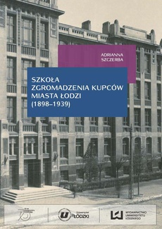 The cover of the book titled: Szkoła Zgromadzenia Kupców miasta Łodzi (1998-1939)