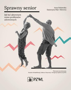 The cover of the book titled: Sprawny senior. Jak być aktywnym mimo problemów zdrowotnych