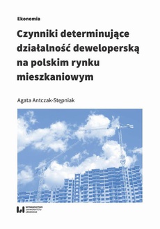 The cover of the book titled: Czynniki determinujące działalność deweloperską na polskim rynku mieszkaniowym