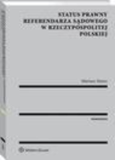 The cover of the book titled: Status prawny referendarza sądowego w Rzeczypospolitej Polskiej