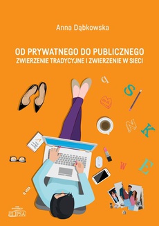 The cover of the book titled: Od prywatnego do publicznego. Zwierzenie tradycyjne i zwierzenie w sieci