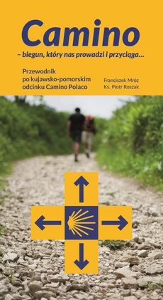 The cover of the book titled: Camino – biegun, który nas prowadzi i przyciąga... Przewodnik po kujawsko-pomorskim odcinku Camino Polaco