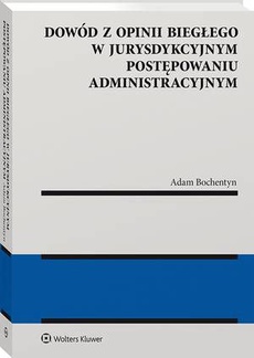 The cover of the book titled: Dowód z opinii biegłego w jurysdykcyjnym postępowaniu administracyjnym
