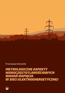 The cover of the book titled: Metrologiczne aspekty niskoczęstotliwościowych wahań napięcia w sieci elektroenerge-tycznej