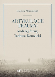 Okładka książki o tytule: Artykulacje traumy: Andrzej Strug, Tadeusz Konwicki