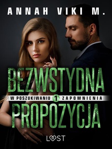 The cover of the book titled: W poszukiwaniu zapomnienia 1: Bezwstydna propozycja – opowiadanie erotyczne