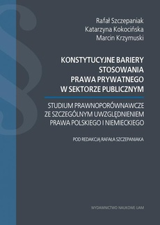 The cover of the book titled: Konstytucyjne bariery stosowania prawa prywatnego w sektorze publicznym.