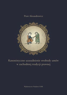The cover of the book titled: Kanonistyczne uzasadnienie swobody umów w zachodniej tradycji prawnej