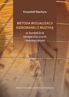 The cover of the book titled: Metoda wizualizacji kierowanej muzyką w kontekście terapeutycznym i edukacyjnym