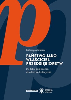 The cover of the book titled: Państwo jako właściciel przedsiębiorstw. Polityka, gospodarka, dziedzictwo historyczne